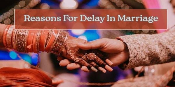 Reasons for delay in marriage
